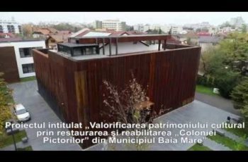 VIDEO: „Colonia Pictorilor” din Mun. Baia Mare, Jud. Maramureş – Proiect realizat prin REGIO POR 2014-2020