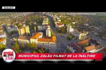 VIDEO: MUNICIPIUL ZALAU FILMAT DE LA INALTIME