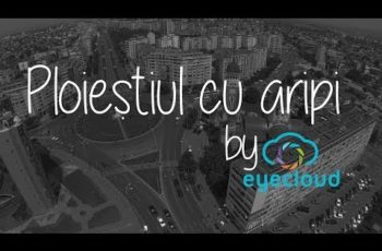 VIDEO: Ploiestiul cu aripi – Eyecloud.ro – Filmare aeriana a orasului Ploiesti